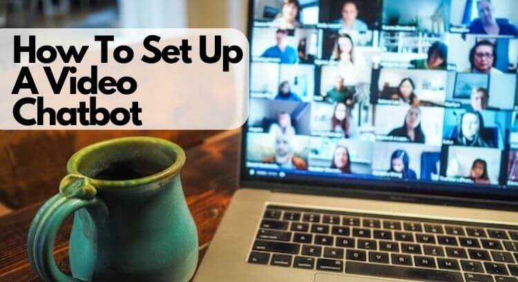 How To Set Up A Video Chatbot In A Short Time?